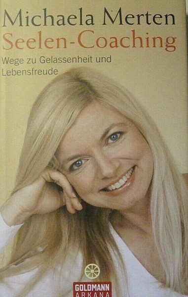 Seelen-Coaching - Wege zur Gelassenheit und Lebensfreude von Michaela Merten